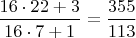 $\dfrac{16\cdot22+3}{16\cdot7+1}=\dfrac{355}{113}$