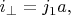 $i_{\perp}=j_1 a,$