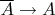 $\overline{A} \to A$