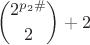 $$\displaystyle {2^{p_2\#} \choose 2}+2$$