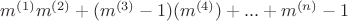 $m^{(1)}m^{(2)}+(m^{(3)}-1)(m^{(4)})+...+m^{(n)}-1$
