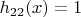 $h_{22}(x)= 1$