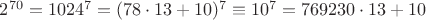 $2^{70}  = 1024^7  = (78 \cdot 13 + 10)^7  \equiv 10^7  = 769230 \cdot 13 + 10$