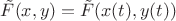 $\tilde{F}(x,y)=\tilde{F}(x(t),y(t))$