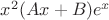 $x^2(Ax + B)e^x$ $x^2(Ax + B)e^x$
