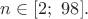 $n\in [2;\ 98].$