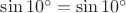 $\sin 10^ \circ=\sin 10^ \circ $