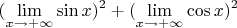 $$(\lim_{x\to+\infty} \sin x)^2+(\lim_{x\to+\infty} \cos x)^2$$