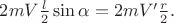 $2mV\frac{l}{2}\sin{\alpha}=2mV'\frac{r}{2}.$