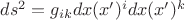 $ds^2=g_{ik}dx(x')^idx(x')^k$