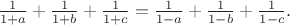 $\frac {1}{1 + a} + \frac {1}{1 + b} + \frac {1}{1 + c} = \frac {1}{1 - a} + \frac {1}{1 - b} + \frac {1}{1 - c}.$