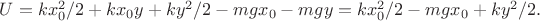 $U=kx_0^2/2+kx_0y+ky^2/2-mgx_0-mgy=kx_0^2/2-mgx_0+ky^2/2.$ $U=kx_0^2/2+kx_0y+ky^2/2-mgx_0-mgy=kx_0^2/2-mgx_0+ky^2/2.$