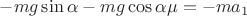 $-mg\sin\alpha-mg\cos\alpha\mu=-ma_1$