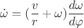 $\dot \omega =(\dfrac vr+\omega )\dfrac {d\omega }{d\varphi }$