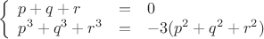 $$\left\{
\begin{array}{lll}
  p+q+r&=&0\\
  p^3+q^3+r^3&=&-3(p^2+q^2+r^2)\\
\end{array}
\right.$$