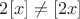 $2[x]\ne[2x]$