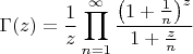 $$
\Gamma(z) &= \frac{1}{z} \prod_{n=1}^\infty \frac{\left(1+\frac{1}{n}\right)^z}{1+\frac{z}{n}}
$$