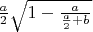 $\frac a 2 \sqrt{1-\frac a {\frac a 2 +b}}$