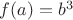 $f(a)=b^3$