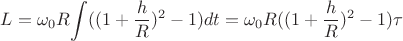 $L=\omega_0R\displaystyle{\int}((1+\frac{h}{R})^2-1)dt=\omega_0R((1+\frac{h}{R})^2-1)\tau$