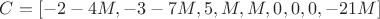 $C = [-2-4M, -3-7M, 5, M, M, 0, 0, 0, -21M]$