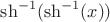 $\sh^{-1}(\sh^{-1}(x))$