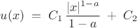 $$ u(x) \; = \; C_1 \, \frac{ |x|^{1 - a}}{1 - a} \; + \; C_2 $$