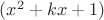 $(x^2+kx+1)$