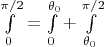 $\int\limits_0^{\pi/2}=\int\limits_0^{\theta_0}+\int\limits_{\theta_0}^{\pi/2}$
