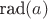 $\text{rad}(a)$