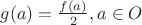 $g(a)=\frac{f(a)}{2},a\in O$