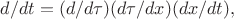 $d/dt=(d/d\tau)(d\tau/dx)(dx/dt),$