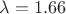 $\lambda = 1.66$
