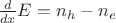 $\frac{d}{dx}E=n_h-n_e$