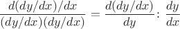 $$\frac{d(dy/dx)/dx}{(dy/dx)(dy/dx)} = \frac{d(dy/dx)}{dy}\colon \frac{dy}{dx}$$