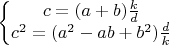 $\left\{ \begin{matrix}
   c=(a+b)\frac{k}{d}  \\
   c^2=(a^2-ab+b^2)\frac{d}{k}  \\
\end{matrix} \right.
