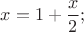 $$x = 1 + \frac{x}{2};$$