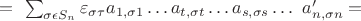$=\ \sum_{\sigma\epsilon S_n}{\varepsilon_{\sigma\tau}a_{1,\sigma1}\ldots a_{t,\sigma t}\ldots a_{s,\sigma s}\ldots\ a_{n,\sigma n}^\prime=\ }$