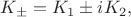 $K_{\pm} = K_1 \pm i K_2,$