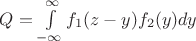 $Q=\int\limits_{-\infty}^\infty f_{1}(z-y)f_{2}(y)dy$