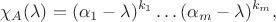$$\chi_A(\lambda) = (\alpha_1-\lambda)^{k_1}\dots (\alpha_m-\lambda)^{k_m},$$