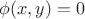 $\phi(x,y)=0$