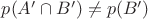 $p(A'\cap B')\neq p(B')$