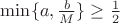$\min\{a, \frac{b}{M}\} \geq \frac{1}{2}$ $\min\{a, \frac{b}{M}\} \geq \frac{1}{2}$