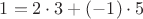 $1=2\cdot3+(-1)\cdot 5$