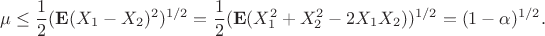 $$\mu\le\frac{1}{2}({\bf E}(X_1-X_2)^2)^{1/2}=\frac{1}{2}({\bf E}(X_1^2+X_2^2-2X_1X_2))^{1/2}=(1-\alpha)^{1/2}.$$