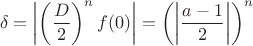 $$\delta=\left|\left(\frac{D}{2}\right)^nf(0)\right|=\left(\left|\frac{a-1}{2}\right|\right)^n$$