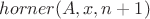 $horner(A, x, n+1)$
