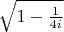 $\sqrt{1-\frac1{4i}}$
