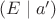 $(E \mid a')$